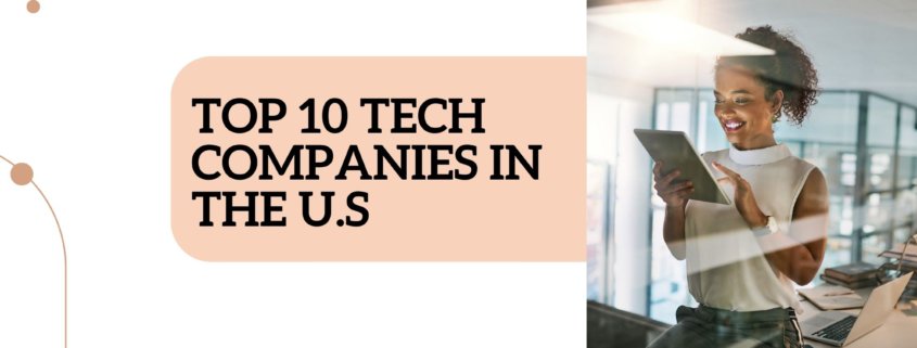 What are the top ten tech companies in the United States? What makes them unique? Check out this blog post to get the list and details!