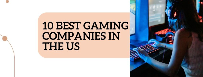 10 best gaming companies in the US