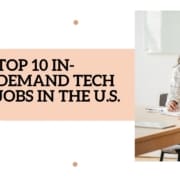 Top 10 in-demand tech jobs in the U.S.
